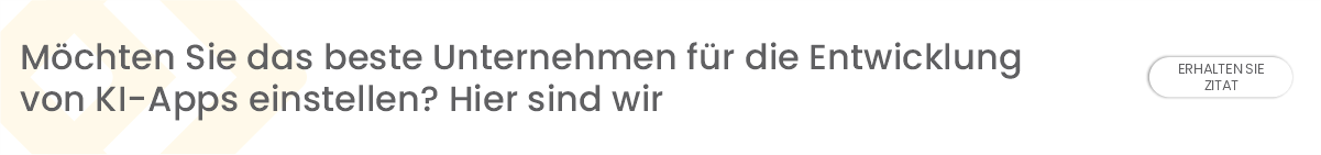 Stellen Sie das beste Unternehmen für die Entwicklung von KI-Anwendungen ein